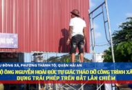 Hộ ông Nguyễn Hoài Đức tự giác tháo dỡ công trình Đổi quà QQ88 trái phép trên đất lấn chiếm