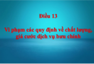 Điều 13. Vi phạm các quy định về chất lượng, giá cước dịch vụ bưu chính