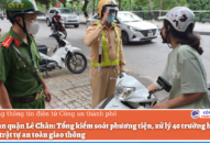 QQ8894 casino trực tuyến quận Lê Chân: Tổng kiểm soát phương tiện, xử lý 40 trường hợp vi phạm trật tự an toàn giao thông