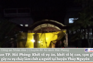 Khởi tố vụ án, khởi tố bị can, tạm giam đối tượng gây ra vụ cháy làm chết 4 người tại thôn 3 xã Kiền Bái, huyện Thủy Nguyên, QQ8839 nhà cái ngày 15/8/2021