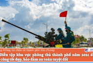 Cuộc Diễn tập khu vực phòng thủ thành phố năm 2021 diễn ra thành công tốt đẹp, bảo đảm an toàn tuyệt đối