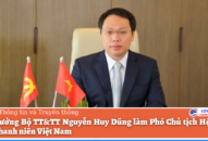 Thứ trưởng Bộ TT&TT Nguyễn Huy Dũng làm Phó Chủ tịch Hội Liên hiệp Thanh niên Việt Nam