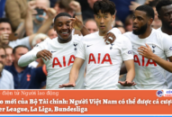 Người Việt Nam có thể được cá cược ở giải Premier League, La Liga, Bundesliga