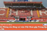 CLB QQ8839 nhà cái xin đăng cai trận Việt Nam gặp Trung Quốc vào mùng 1 Tết