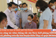 Kiểm tra công tác tiêm chủng vắc xin Vero Cell phòng COVID-19 tại một số xã, phường trên địa bàn huyện Kiến Thụy và quận Đồ Sơn
