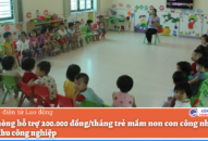 QQ8839 nhà cái hỗ trợ 200.000 đồng/tháng trẻ mầm non con CNLĐ khu QQ8827 Casino, bắn cá, đá gà, thể thao