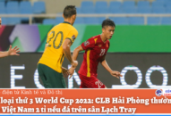 Vòng loại thứ 3 World Cup 2022: CLB QQ8839 nhà cái thưởng ĐT Việt Nam 2 tỉ nếu đá trên sân Lạch Tray