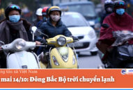 Dự báo thời tiết ngày mai 14/10: Không khí lạnh ảnh hưởng đến Đông Bắc Bộ