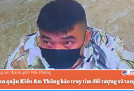 Cơ quan Cảnh sát điều tra, QQ8894 casino trực tuyến quận Kiến An: Thông báo truy tìm đối tượng và tang vật