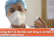Dự kiến cuối tháng 10 sẽ tiêm vaccine phòng COVID-19 cho QQ8827 website cá cược trực tuyến