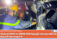 Phòng Cảnh sát PCCC và CNCH: Phối hợp giải cứu nạn nhân bị tai nạn gian thông mắc kẹt trong ô tô