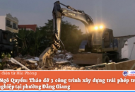 Quận Ngô Quyền: Tháo dỡ 3 công trình Đổi quà QQ88 trái phép trên đất nông nghiệp tại phường Đằng Giang