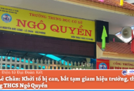 QQ8839 nhà cái: Bắt tạm giam hiệu trưởng, thủ quỹ trường THCS Ngô Quyền
