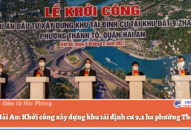 Quận Hải An: Khởi công Đổi quà QQ88 khu tái định cư 9,2ha phường Thành Tô