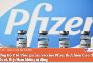 Bộ trưởng Bộ QQ8839 Đăng ký, Tải app: Việc gia hạn vaccine Pfizer thực hiện theo thông lệ của quốc tế, Việt Nam không tự động