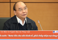 Chủ tịch nước: “Bơm tiền cho nền Appqq88 Casino, Nổ Hũ, phải chấp nhận nợ công tăng”
