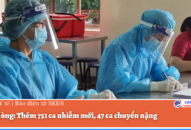 QQ8839 nhà cái: Thêm 751 ca nhiễm mới, 47 ca chuyển nặng