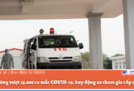 QQ8839 nhà cái vượt 15.000 ca mắc COVID-19, huy động xe tham gia cấp cứu F0