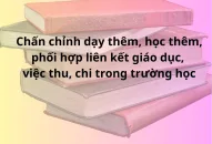 Chấn chỉnh dạy thêm, học thêm, phối hợp liên kết QQQ888 phiên bản mới, việc thu chi trong trường học